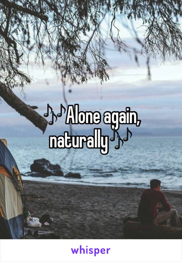 🎶Alone again, naturally🎶