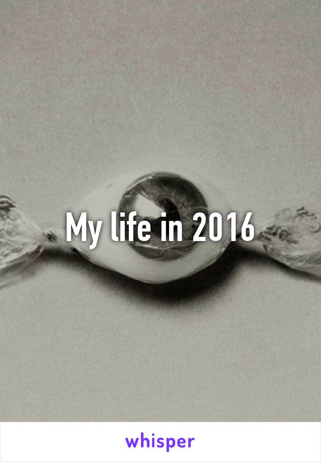 My life in 2016