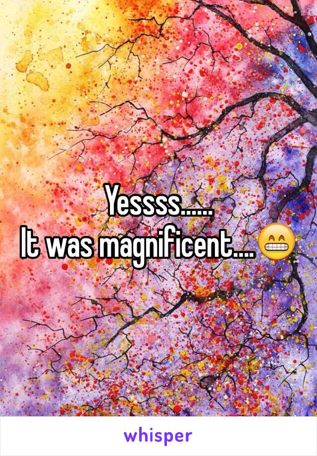 Yessss......
It was magnificent....😁