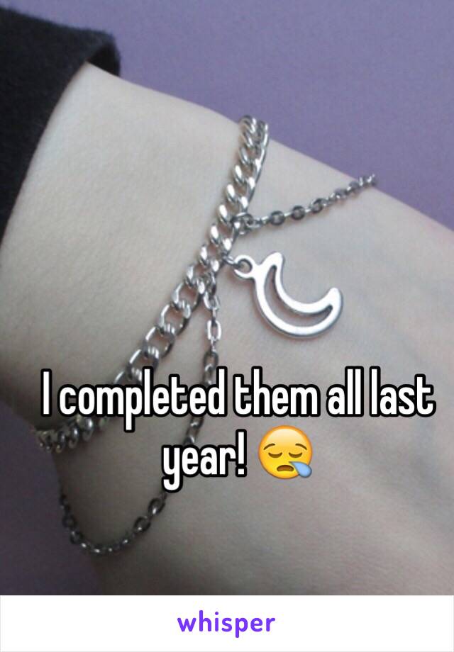 I completed them all last year! 😪