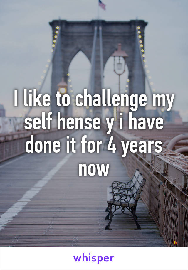 I like to challenge my self hense y i have done it for 4 years now