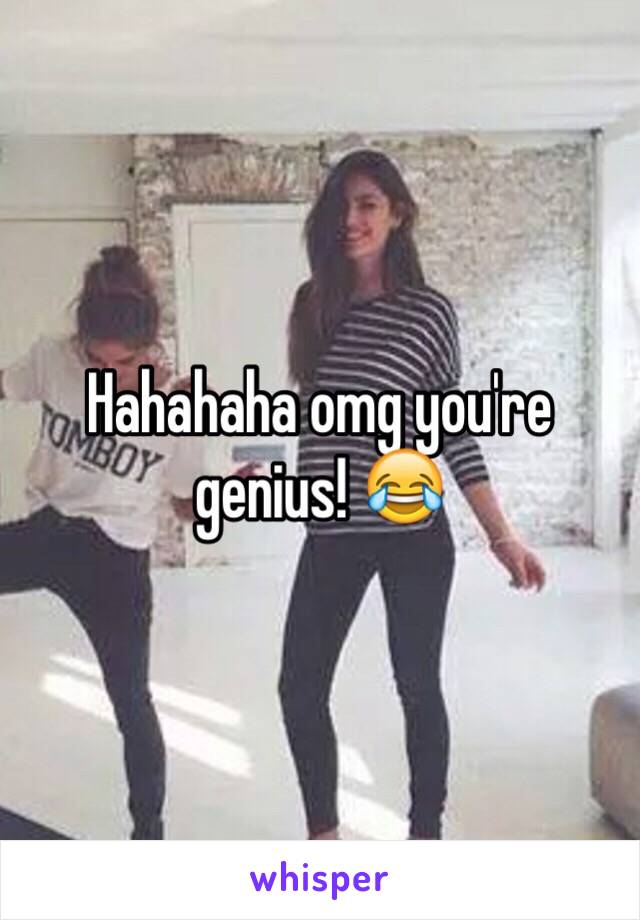 Hahahaha omg you're genius! 😂