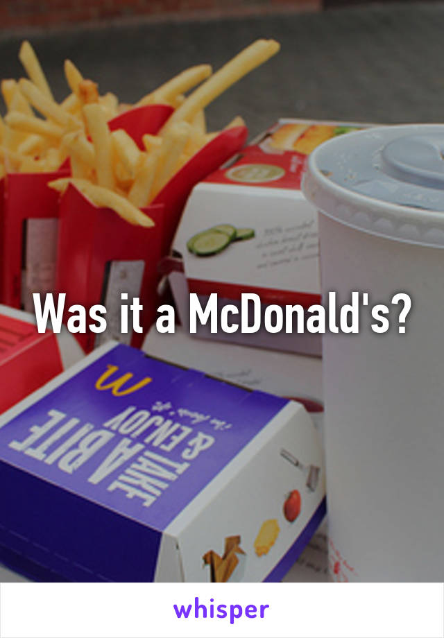 Was it a McDonald's?