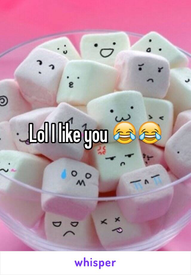 Lol I like you 😂😂