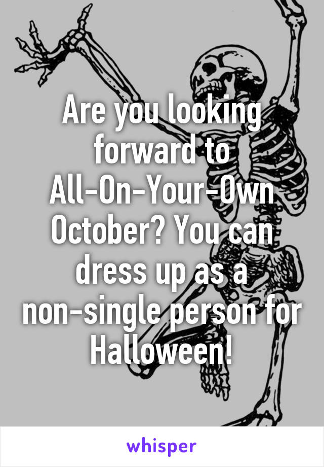 Are you looking forward to All-On-Your-Own October? You can dress up as a non-single person for Halloween!