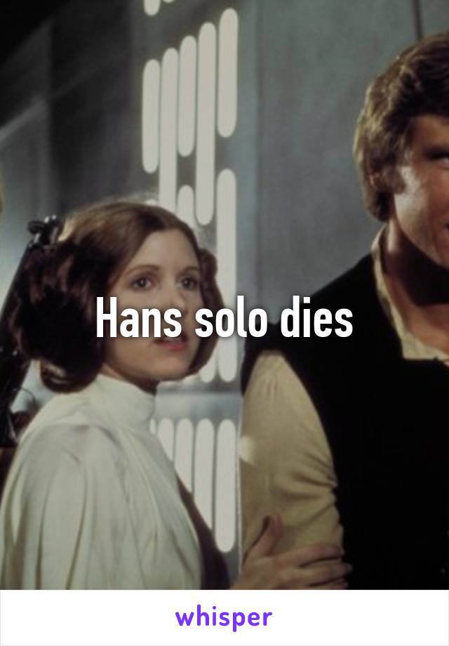 Hans solo dies