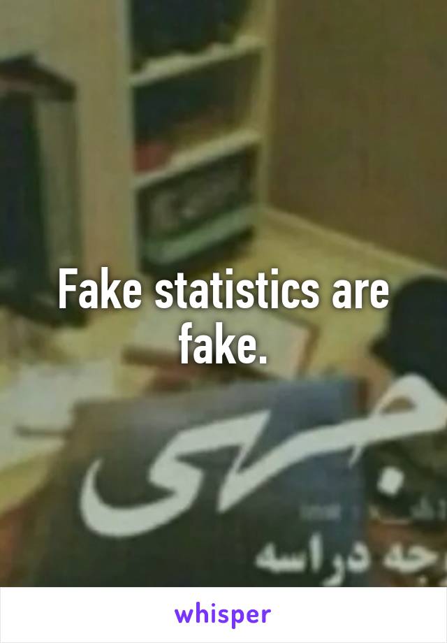 Fake statistics are fake.