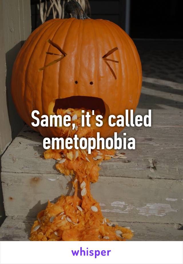 Same, it's called emetophobia 