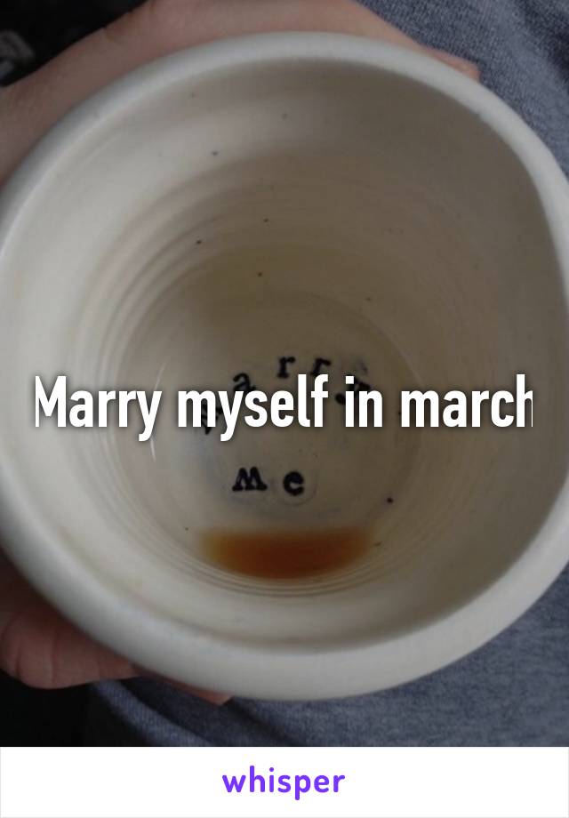 Marry myself in march