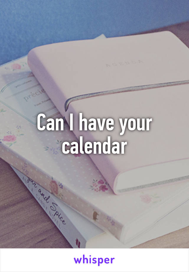 Can I have your calendar