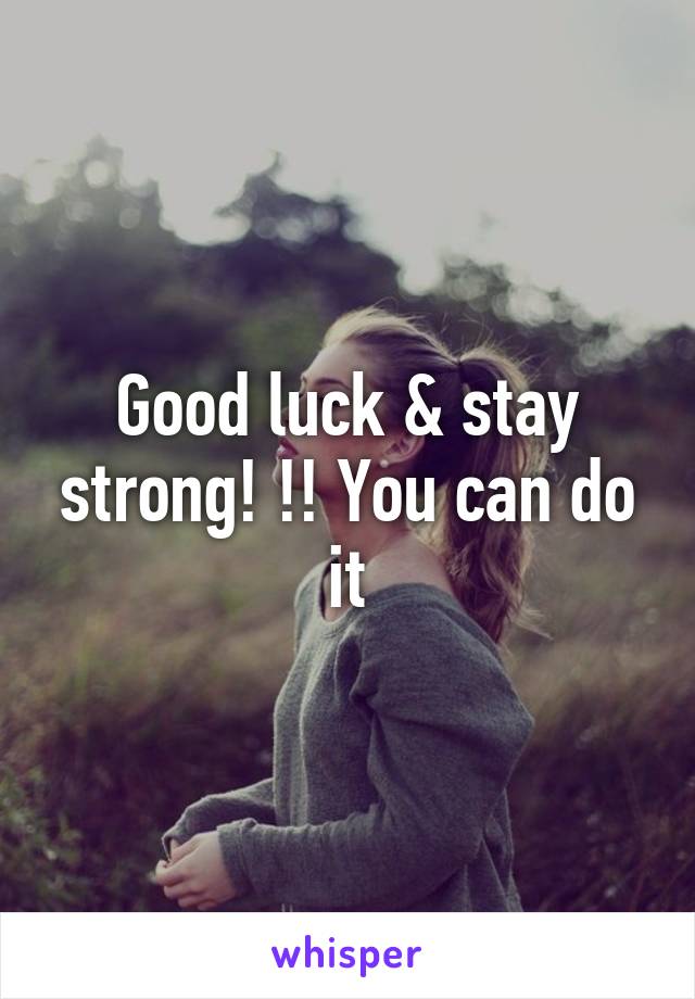 Good luck & stay strong! !! You can do it