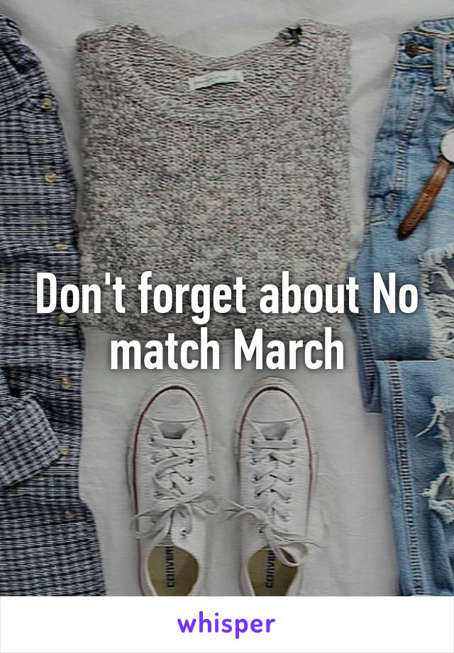 Don't forget about No match March