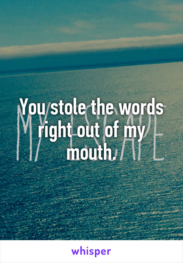 You stole the words right out of my mouth.