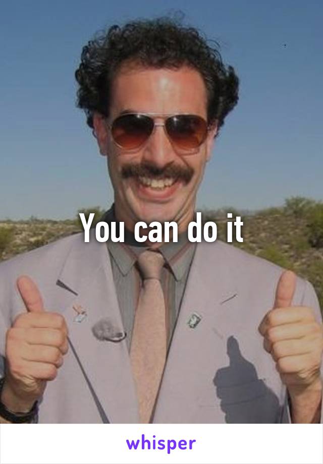 You can do it