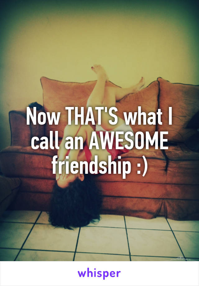 Now THAT'S what I call an AWESOME friendship :)