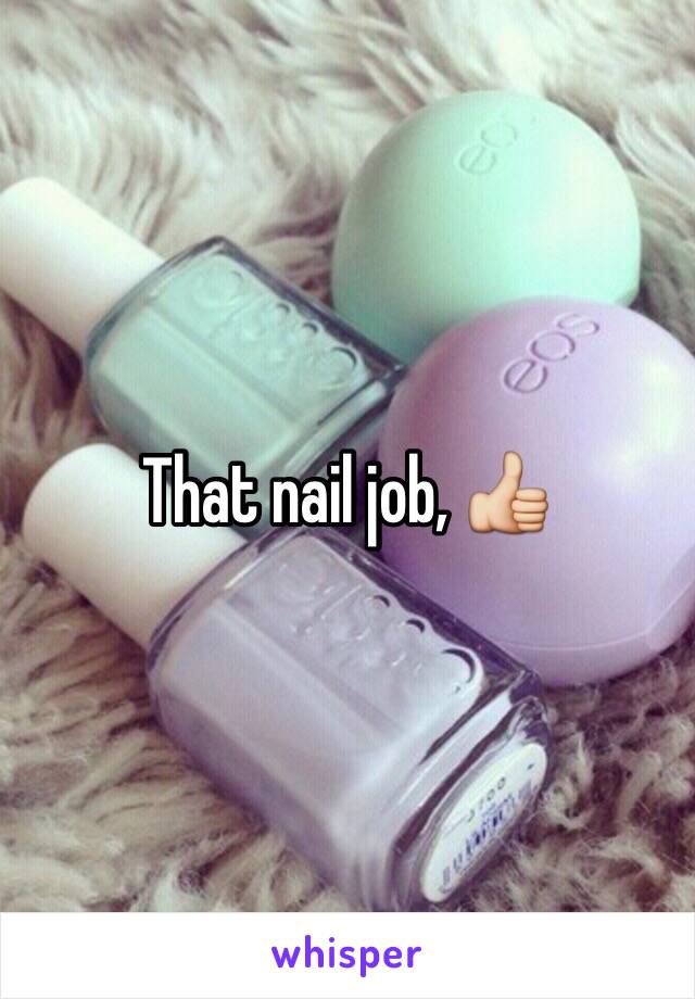 That nail job, 👍