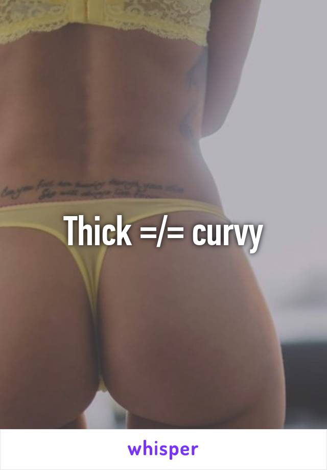 Thick =/= curvy