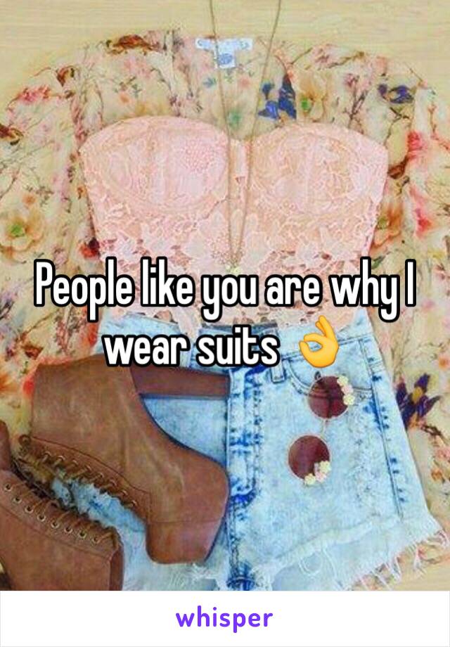 People like you are why I wear suits 👌