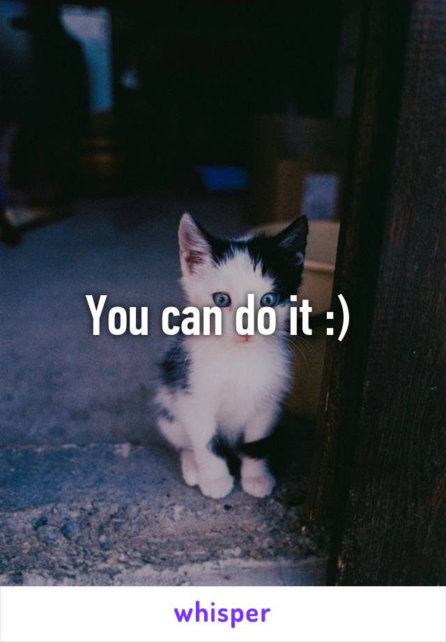 You can do it :) 