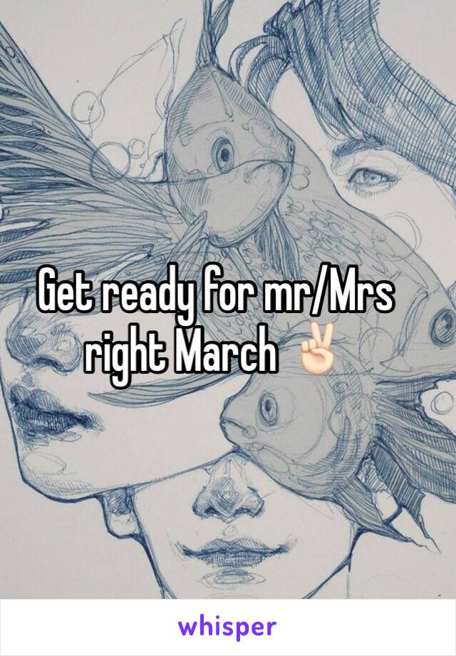 Get ready for mr/Mrs right March ✌🏻️