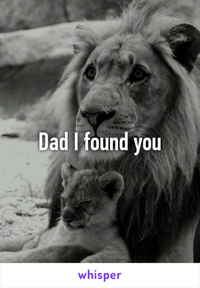 Dad I found you