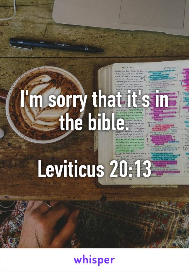 I'm sorry that it's in the bible.

Leviticus 20:13