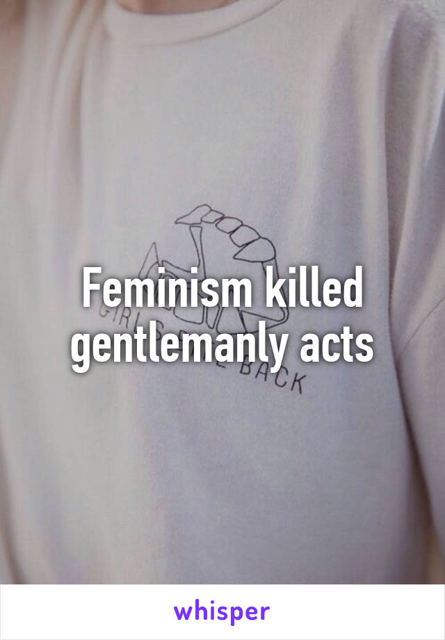 Feminism killed gentlemanly acts