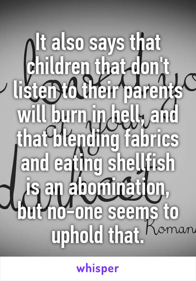 It also says that children that don't listen to their parents will burn in hell, and that blending fabrics and eating shellfish is an abomination, but no-one seems to uphold that.