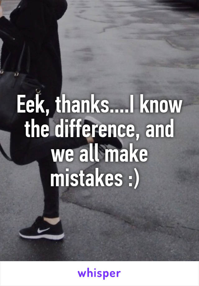 Eek, thanks....I know the difference, and we all make mistakes :)  