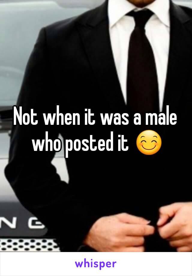 Not when it was a male who posted it 😊