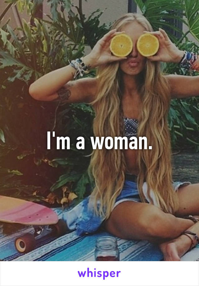 I'm a woman.