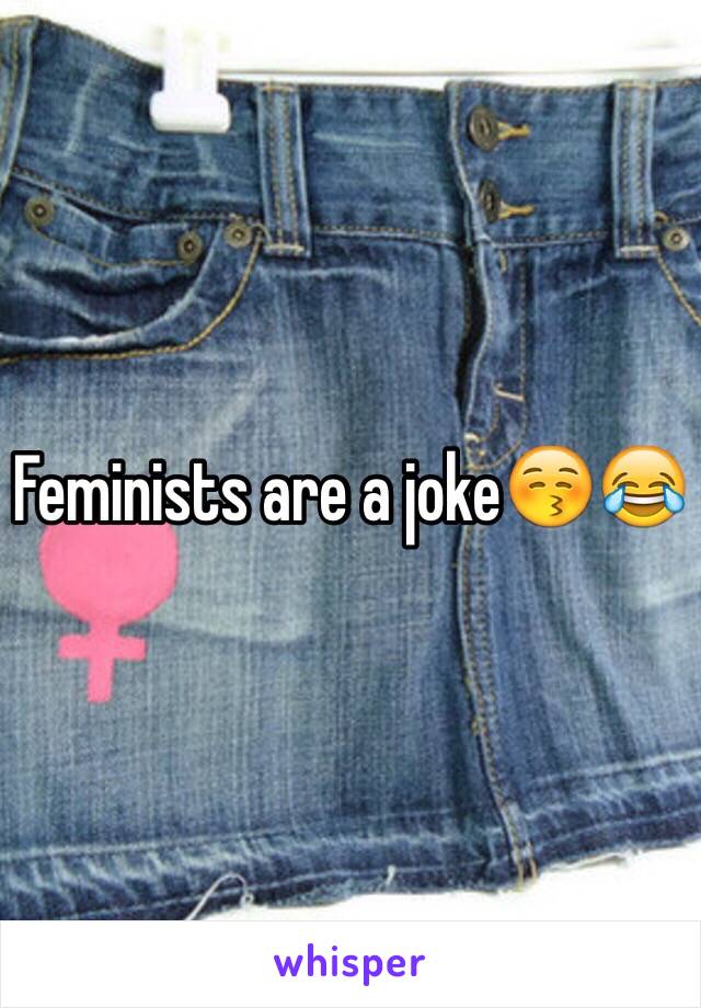 Feminists are a joke😚😂