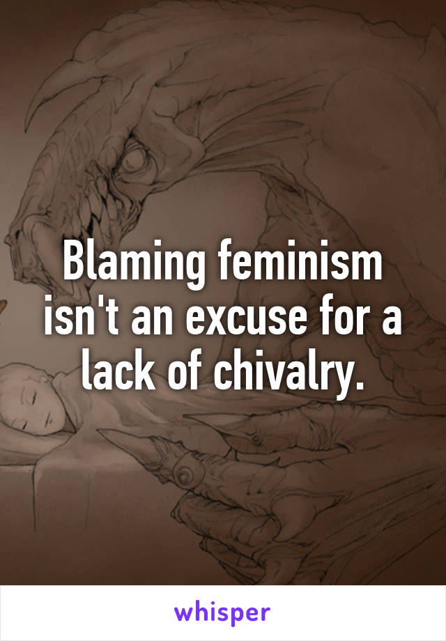 Blaming feminism isn't an excuse for a lack of chivalry.