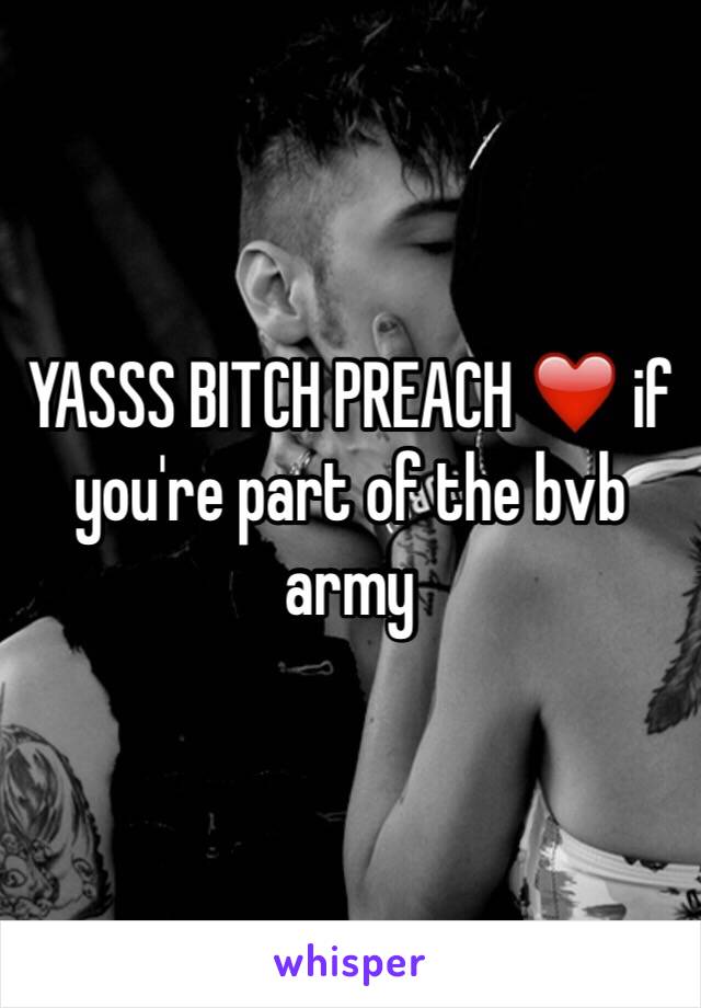 YASSS BITCH PREACH ❤️ if you're part of the bvb army