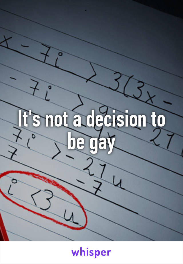 It's not a decision to be gay