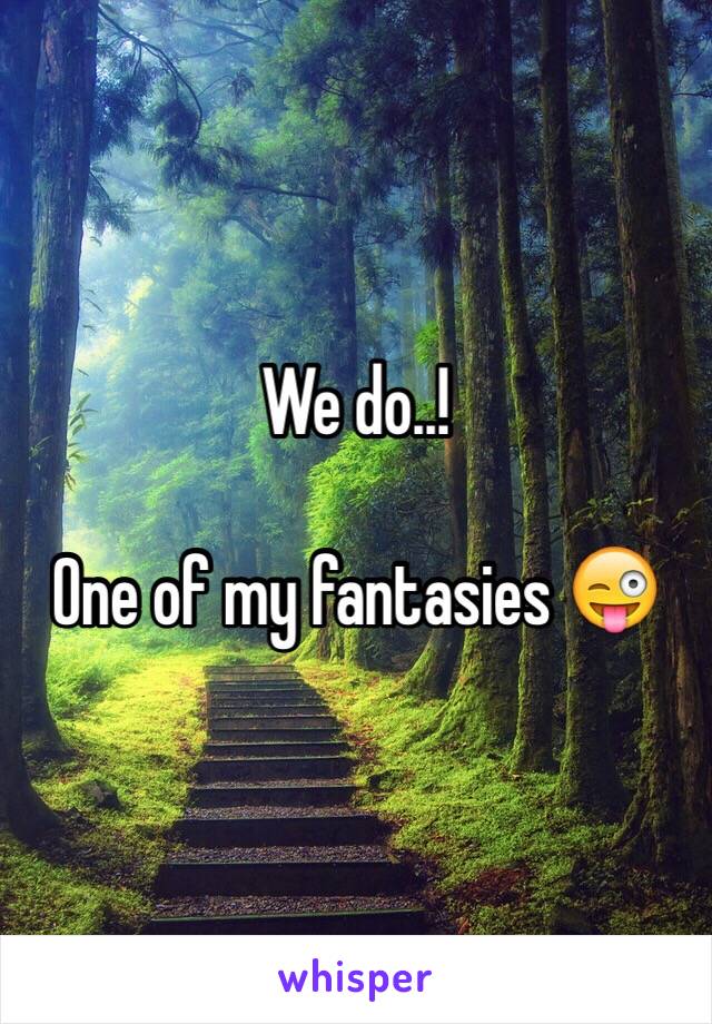 We do..! 

One of my fantasies 😜