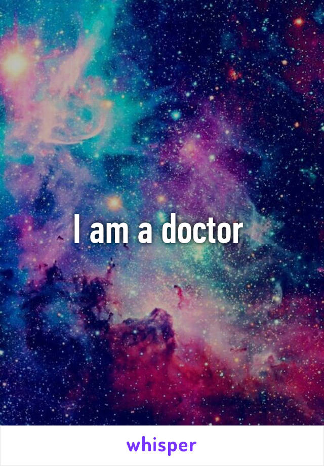 I am a doctor 