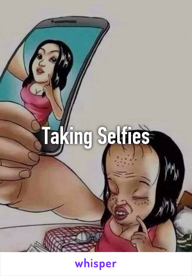 Taking Selfies