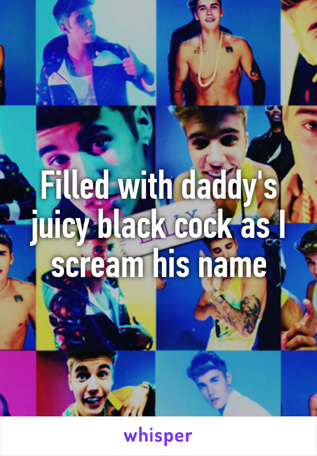 Filled with daddy's juicy black cock as I scream his name