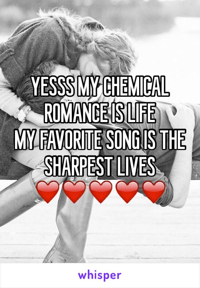 YESSS MY CHEMICAL ROMANCE IS LIFE
MY FAVORITE SONG IS THE SHARPEST LIVES ❤️❤️❤️❤️❤️