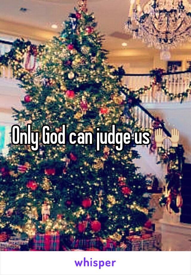 Only God can judge us 🙌🏼