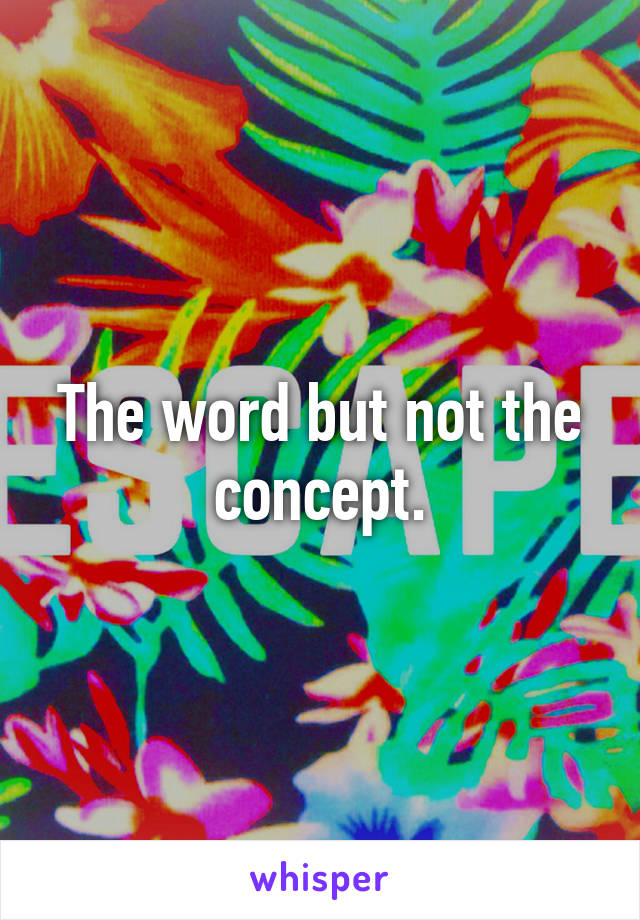 The word but not the concept.