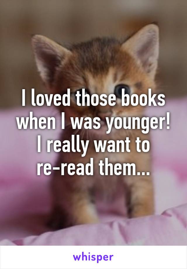 I loved those books when I was younger! I really want to re-read them...