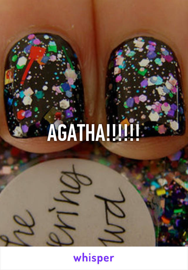 AGATHA!!!!!!