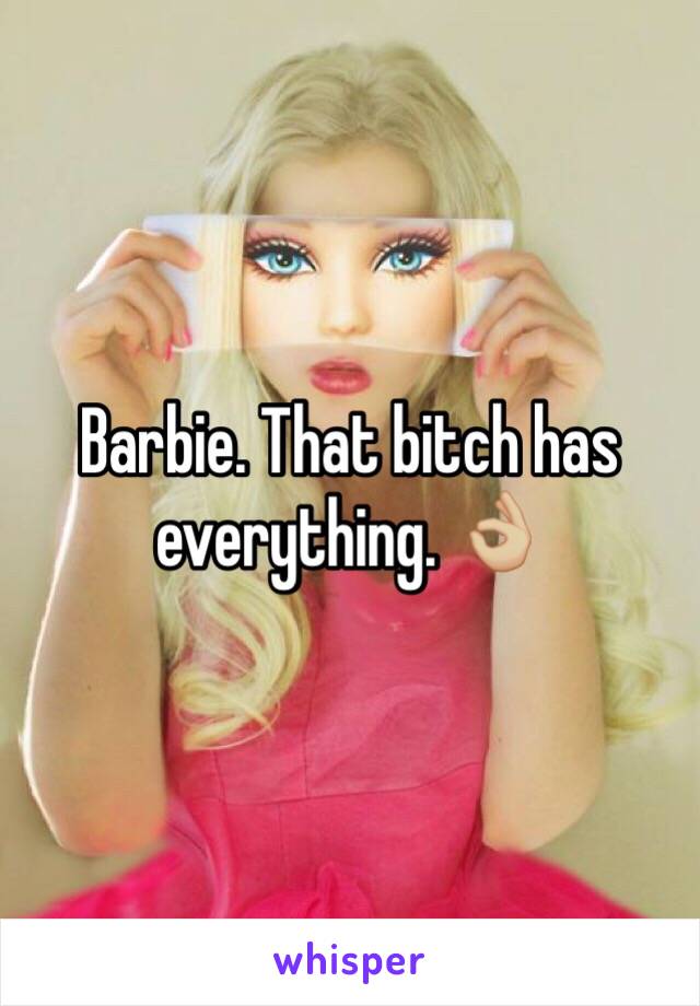 Barbie. That bitch has everything. 👌🏼