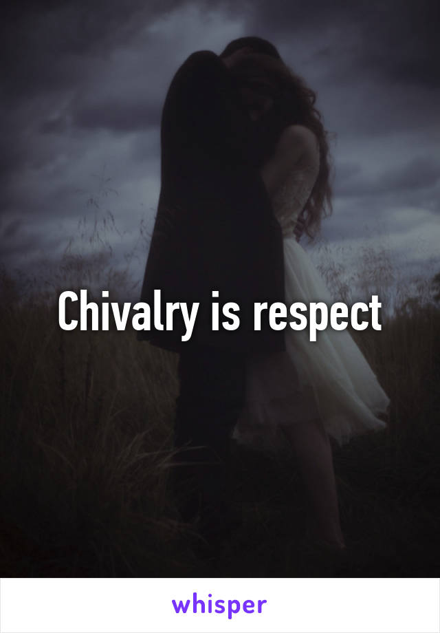 Chivalry is respect