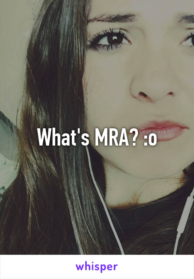 What's MRA? :o