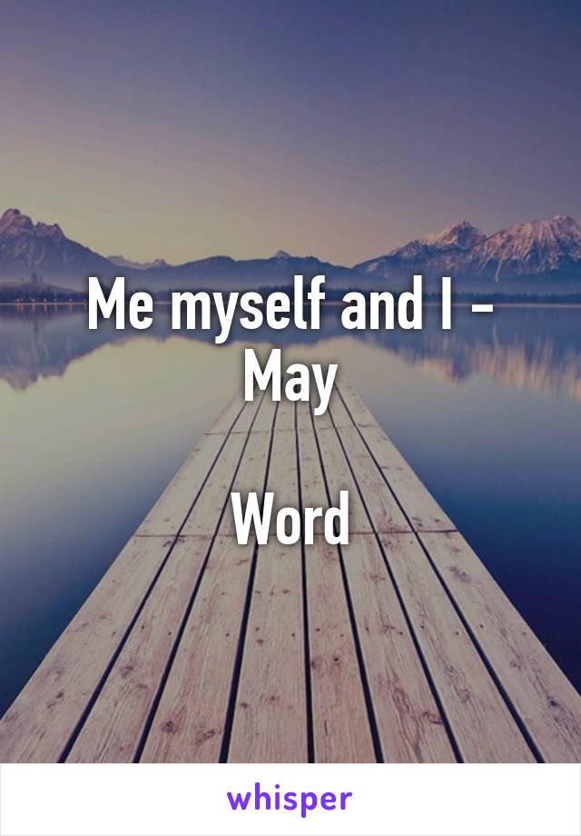 Me myself and I - May

Word
