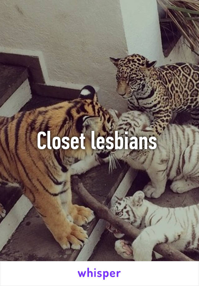 Closet lesbians 