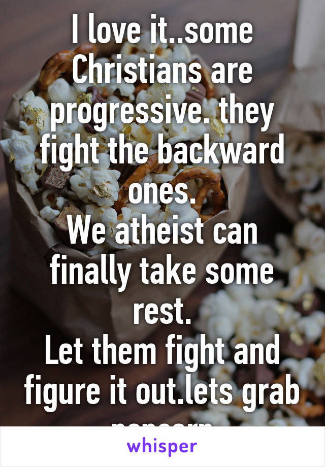 I love it..some Christians are progressive. they fight the backward ones.
We atheist can finally take some rest.
Let them fight and figure it out.lets grab popcorn